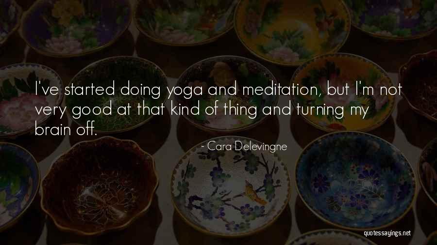 Yoga Meditation Quotes By Cara Delevingne