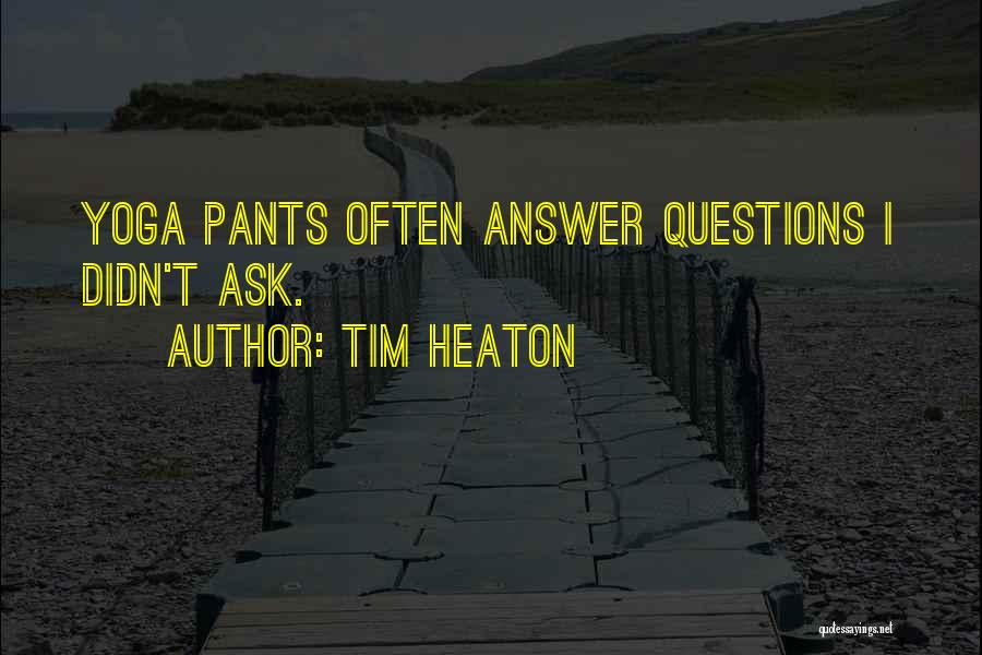 Yoga Pants Funny Quotes By Tim Heaton