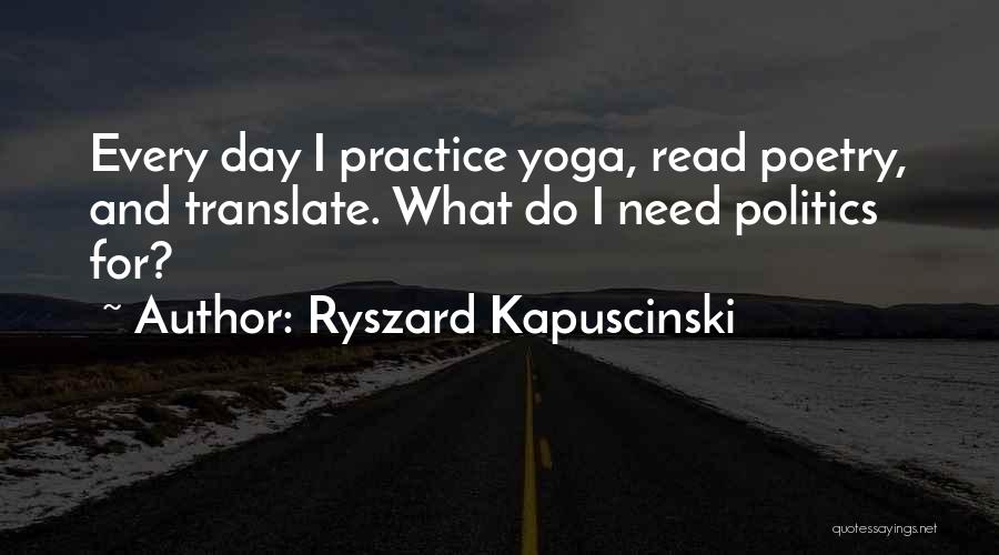 Yoga Practice Quotes By Ryszard Kapuscinski