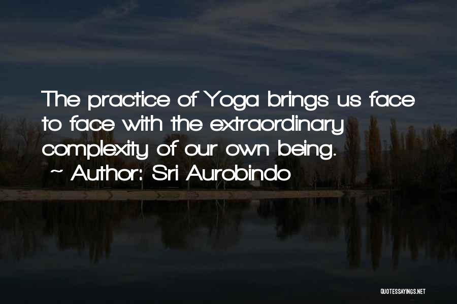 Yoga Practice Quotes By Sri Aurobindo