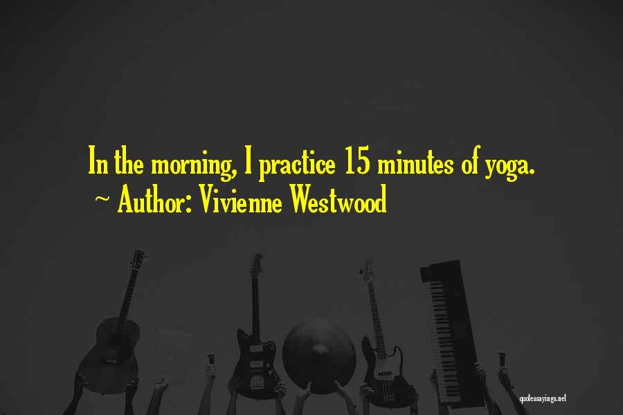 Yoga Practice Quotes By Vivienne Westwood