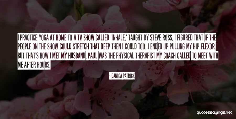 Yoga Stretch Quotes By Danica Patrick Yoga Stretch Quotes By Danica Patrick