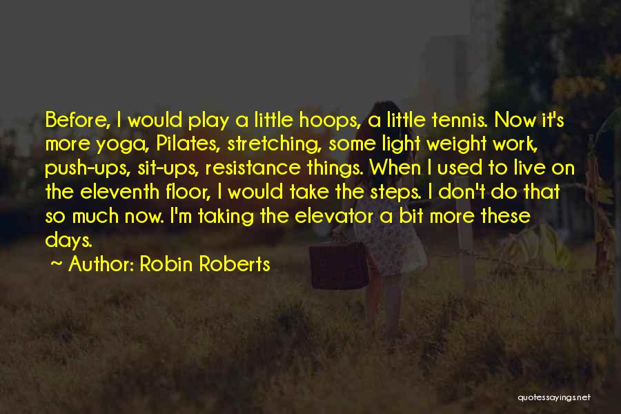 Yoga Stretching Quotes By Robin Roberts