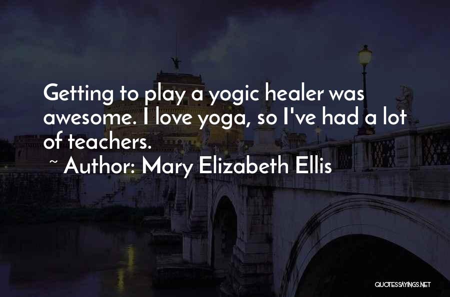 Yoga Teachers Quotes By Mary Elizabeth Ellis