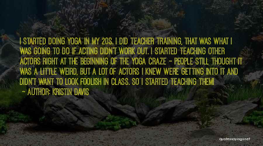 Yoga Training Quotes By Kristin Davis