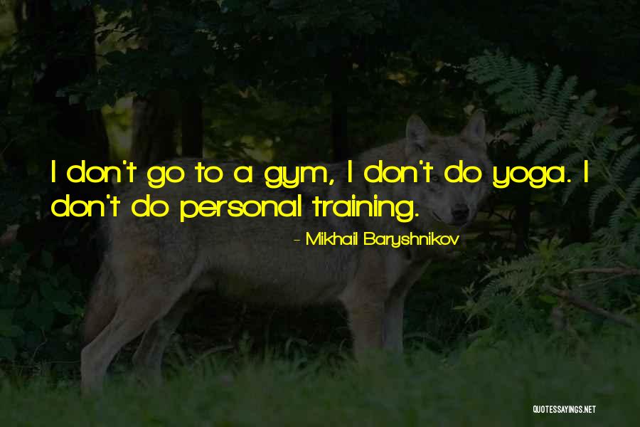 Yoga Training Quotes By Mikhail Baryshnikov Yoga Training Quotes By Mikhail Baryshnikov