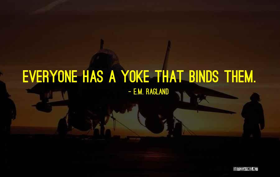 Yoke Quotes By E.M. Ragland