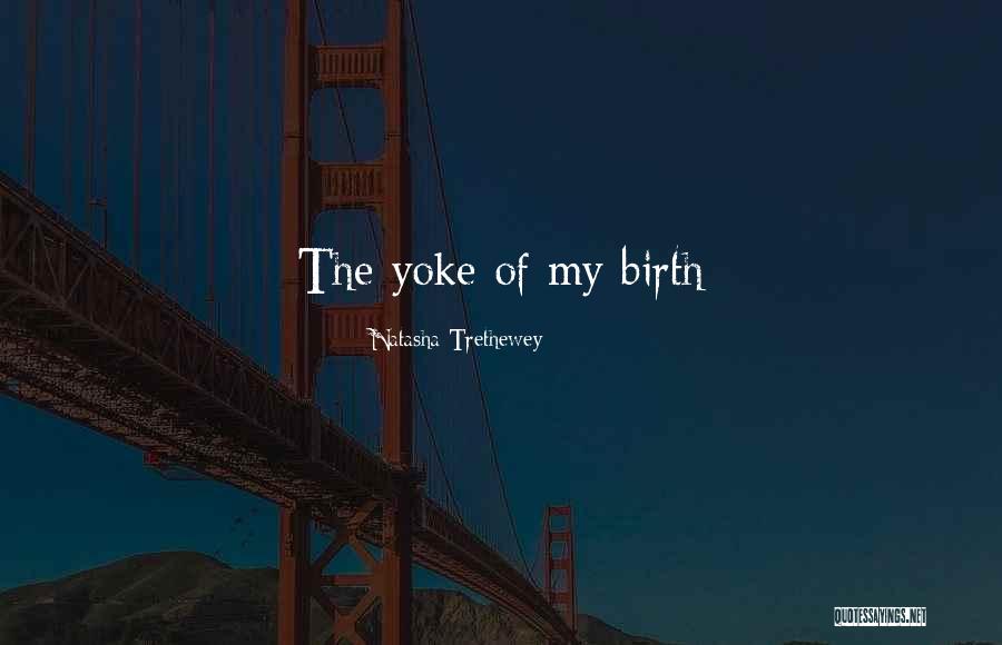 Yoke Quotes By Natasha Trethewey