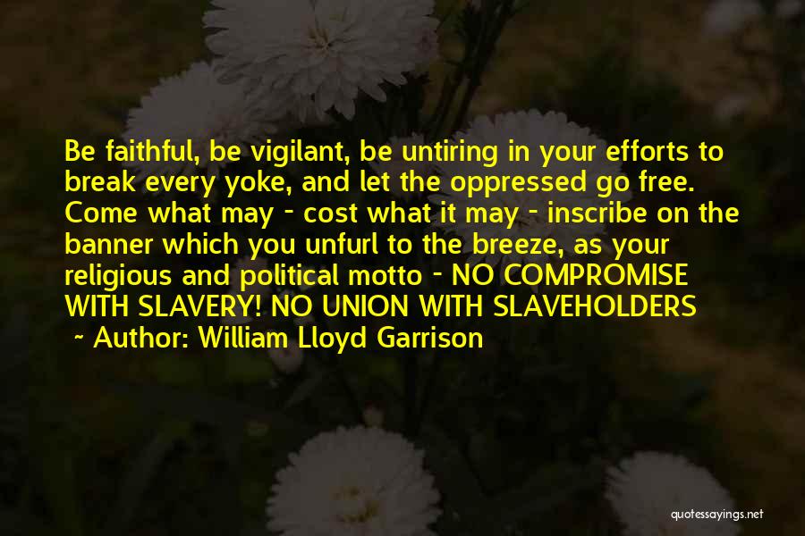 Yoke Quotes By William Lloyd Garrison