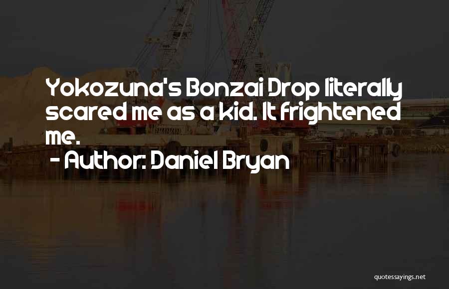 Yokozuna Quotes By Daniel Bryan