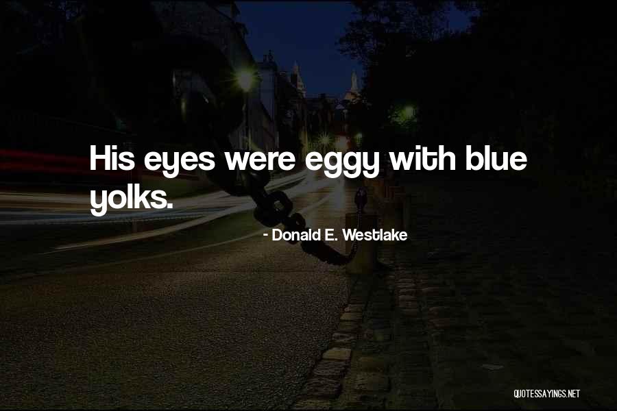 Yolks Quotes By Donald E. Westlake