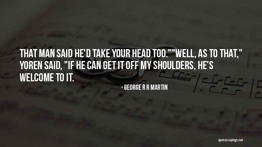 Yoren Got Quotes By George R R Martin Yoren Got Quotes By George R R Martin