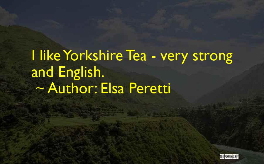 Yorkshire Tea Quotes By Elsa Peretti