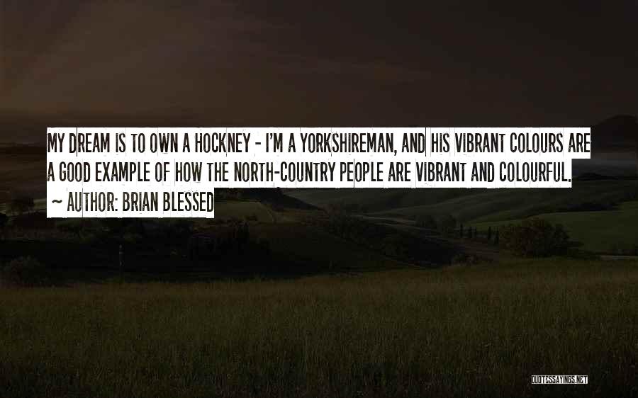 Yorkshireman Quotes By Brian Blessed