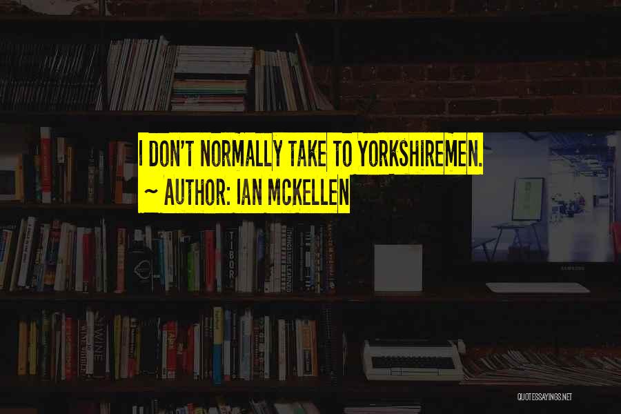 Yorkshiremen Quotes By Ian McKellen