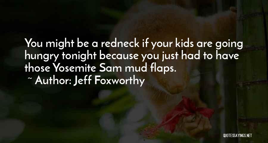 Yosemite Sam Quotes By Jeff Foxworthy