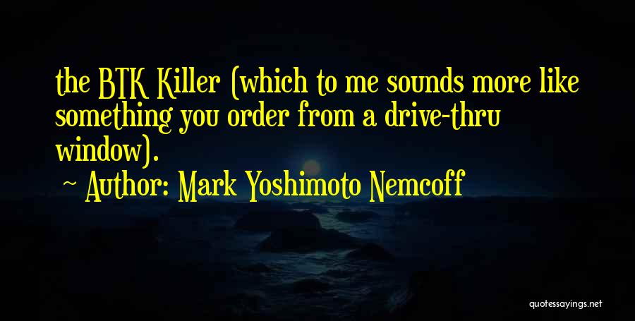 Yoshimoto Quotes By Mark Yoshimoto Nemcoff