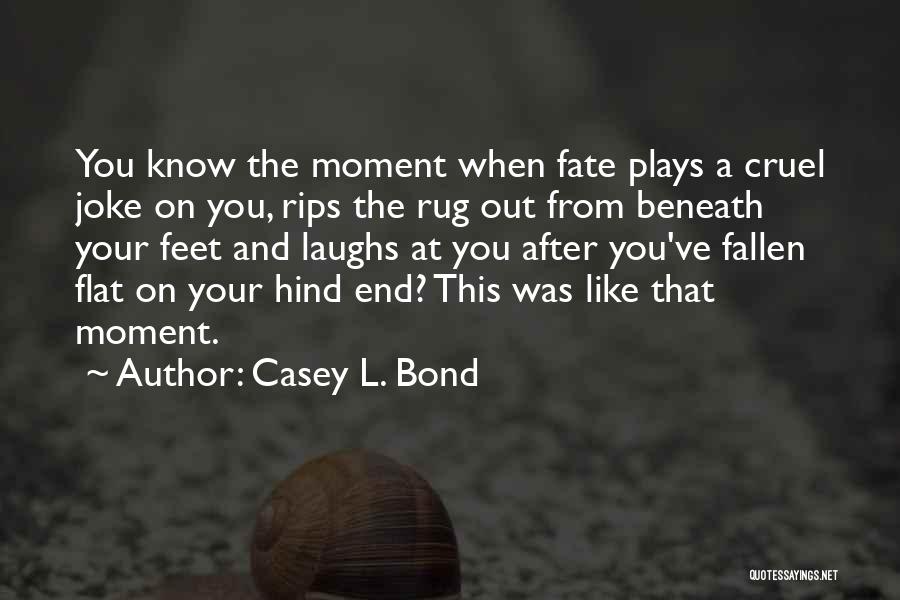 You A Joke Quotes By Casey L. Bond