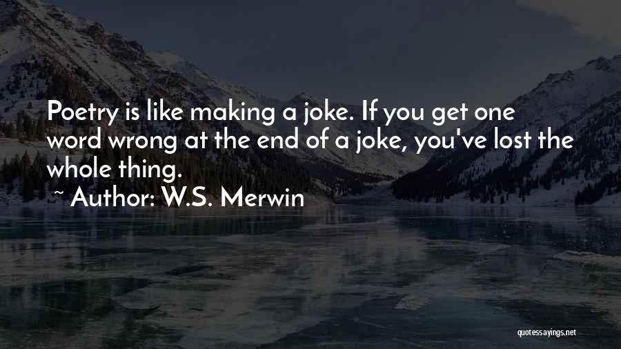 You A Joke Quotes By W.S. Merwin