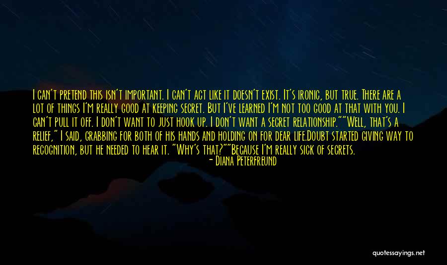 You Act Like I Don't Exist Quotes By Diana Peterfreund You Act Like I Don't Exist Quotes By Diana Peterfreund