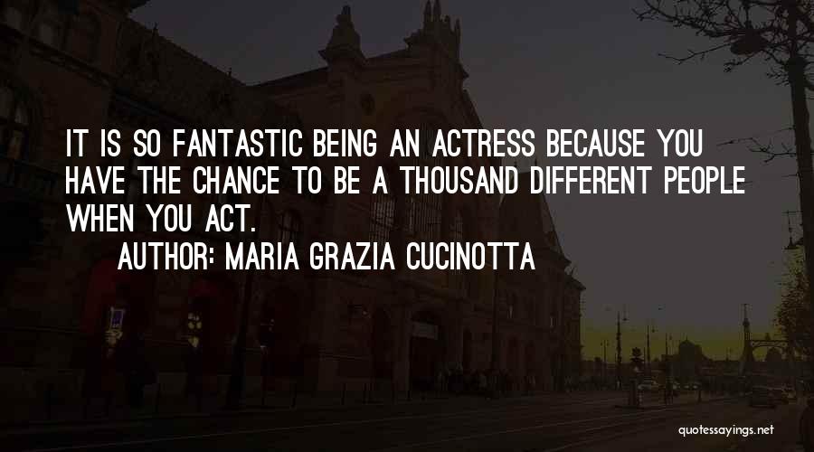 You Act So Different Quotes By Maria Grazia Cucinotta