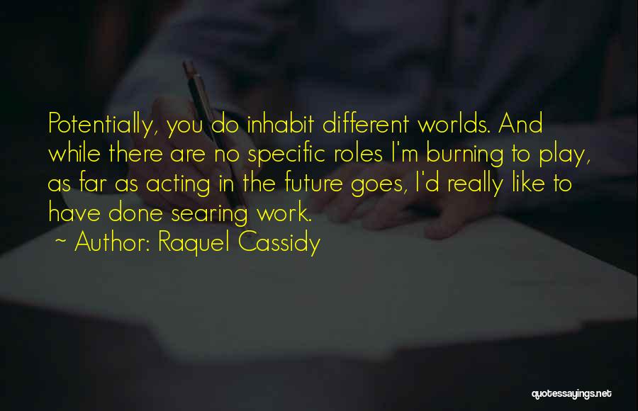 You Acting Different Quotes By Raquel Cassidy