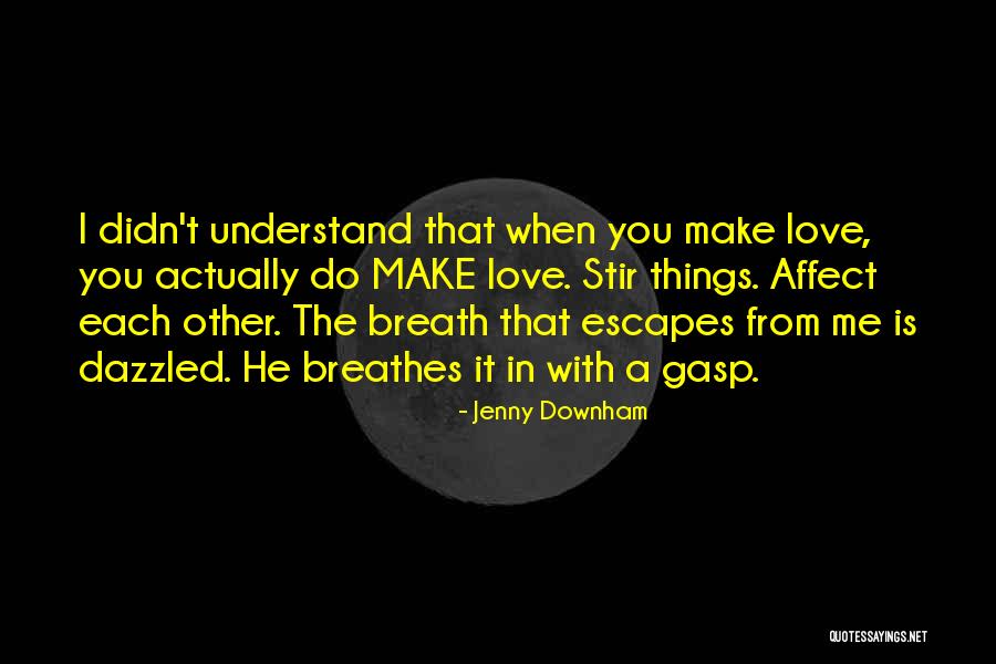 You Affect Me Quotes By Jenny Downham You Affect Me Quotes By Jenny Downham