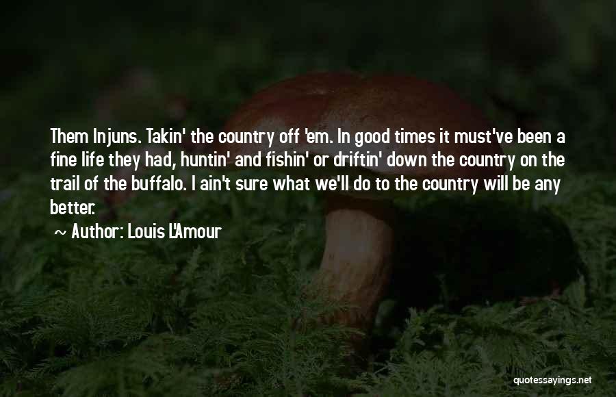 You Ain't Country Quotes By Louis L'Amour