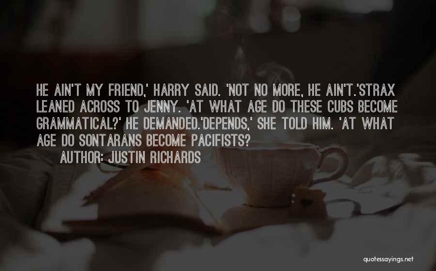 You Ain't My Friend Quotes By Justin Richards