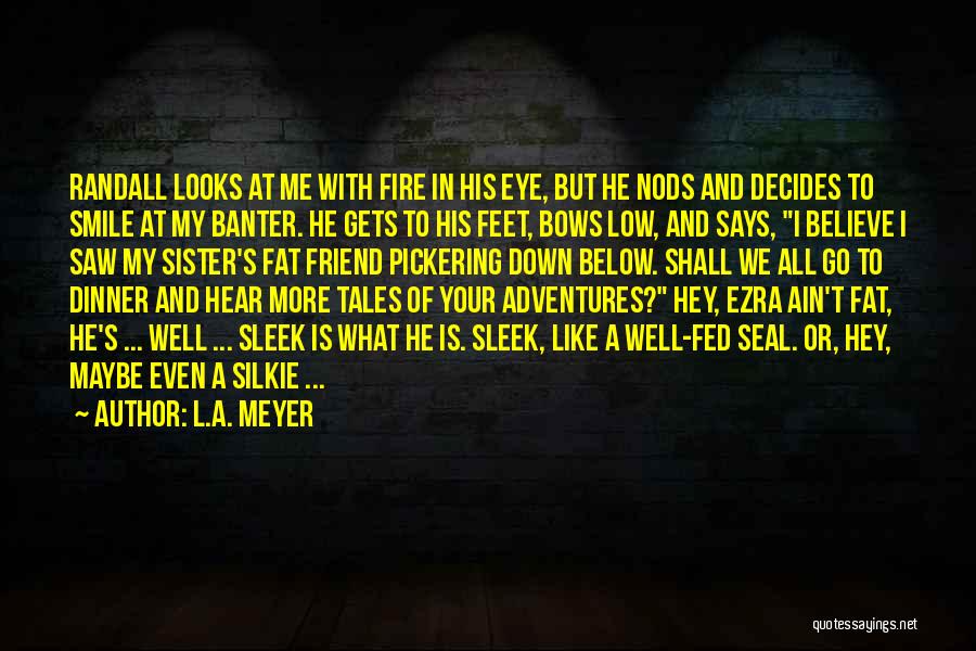 You Ain't My Friend Quotes By L.A. Meyer