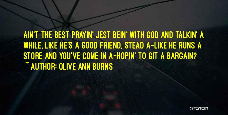 You Ain't My Friend Quotes By Olive Ann Burns