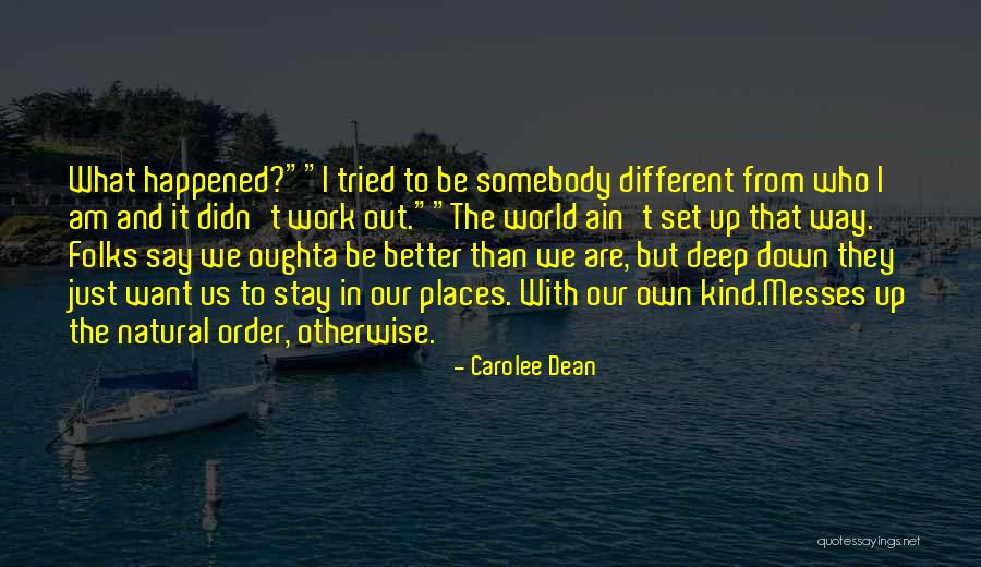 You Ain't No Better Than Me Quotes By Carolee Dean