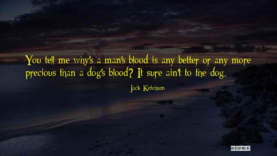 You Ain't No Better Than Me Quotes By Jack Ketchum