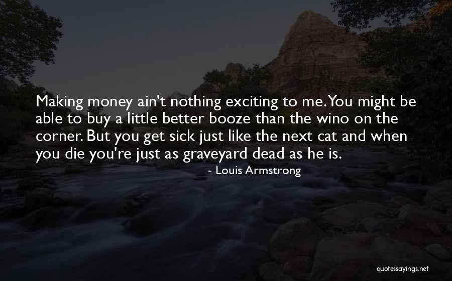 You Ain't No Better Than Me Quotes By Louis Armstrong