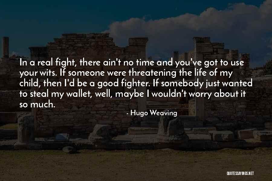 You Ain't Real Quotes By Hugo Weaving You Ain't Real Quotes By Hugo Weaving