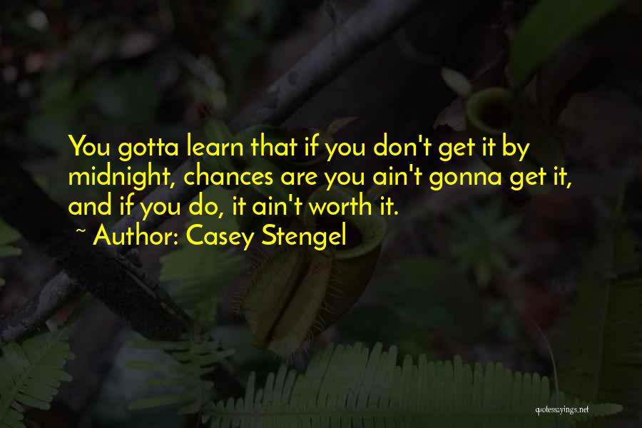 You Ain't Worth It Quotes By Casey Stengel