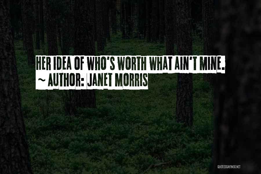 You Ain't Worth It Quotes By Janet Morris