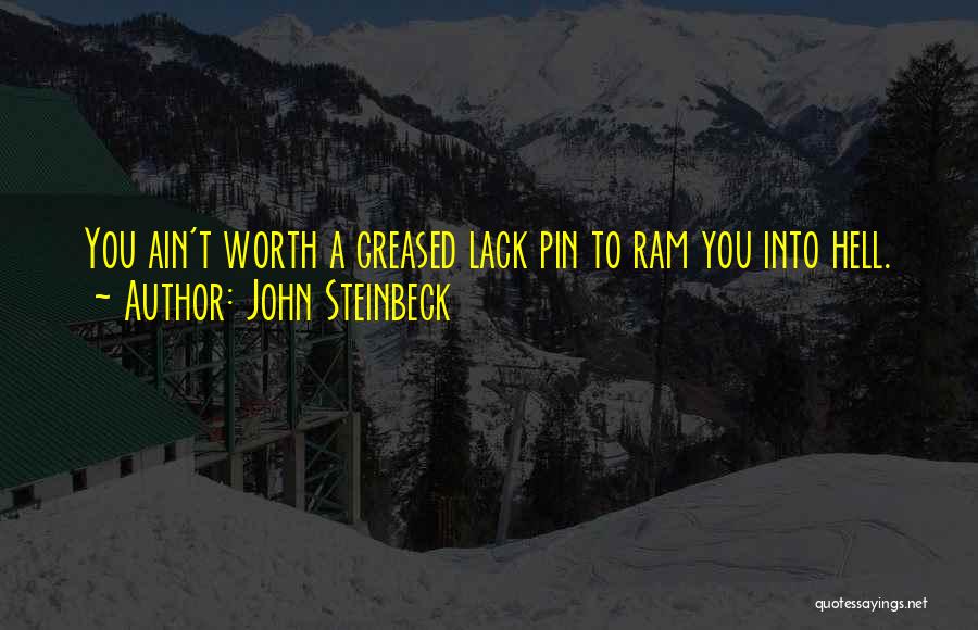 You Ain't Worth It Quotes By John Steinbeck