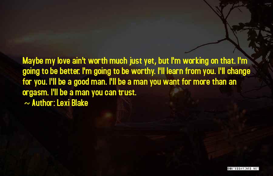 You Ain't Worth It Quotes By Lexi Blake