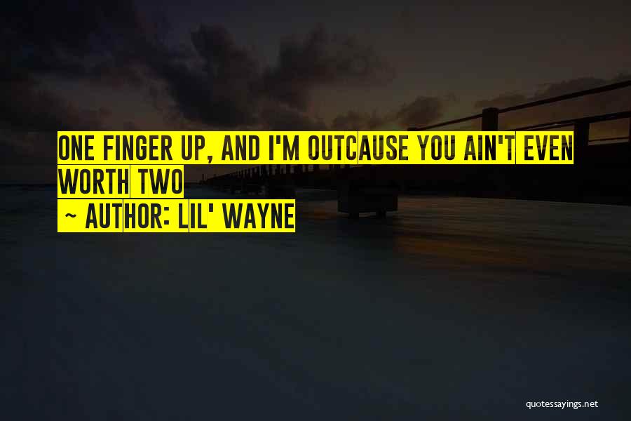 You Ain't Worth It Quotes By Lil' Wayne