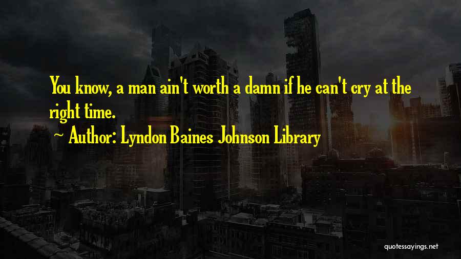 You Ain't Worth It Quotes By Lyndon Baines Johnson Library