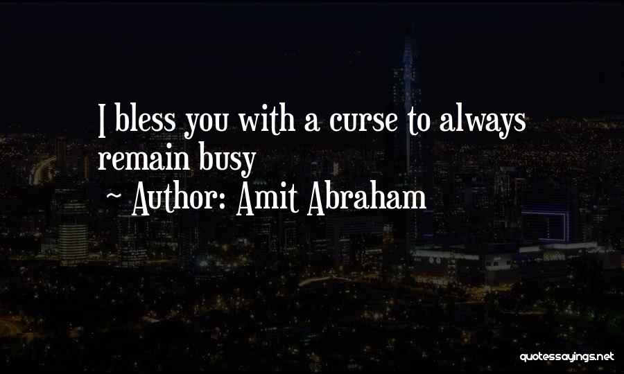 You Always Busy Quotes By Amit Abraham