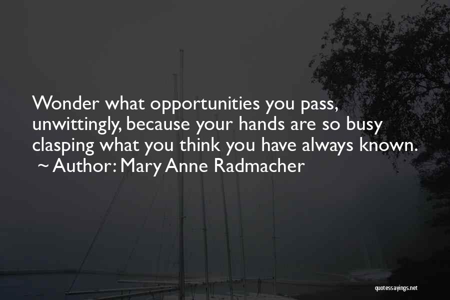 You Always Busy Quotes By Mary Anne Radmacher