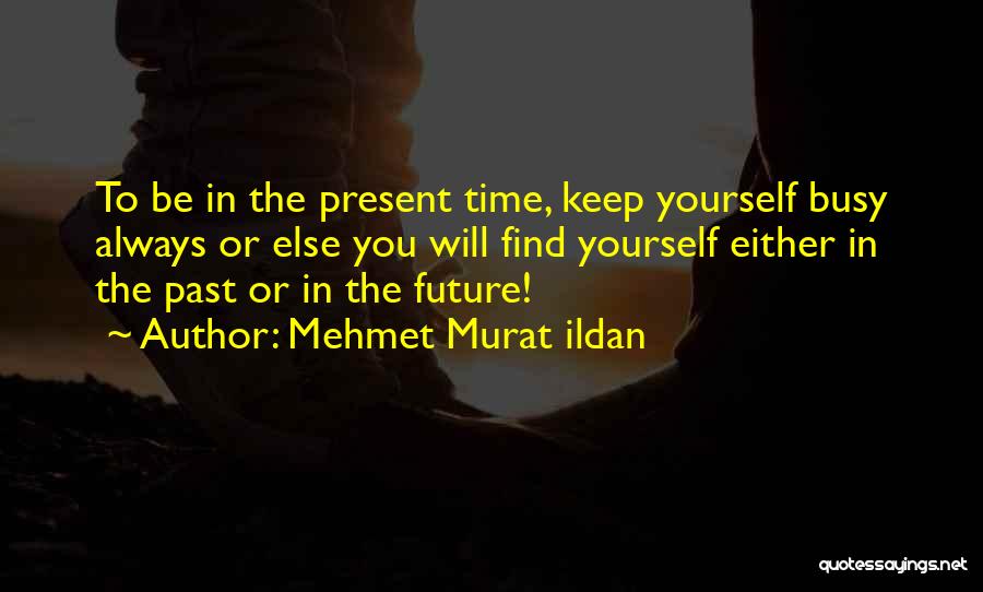 You Always Busy Quotes By Mehmet Murat Ildan