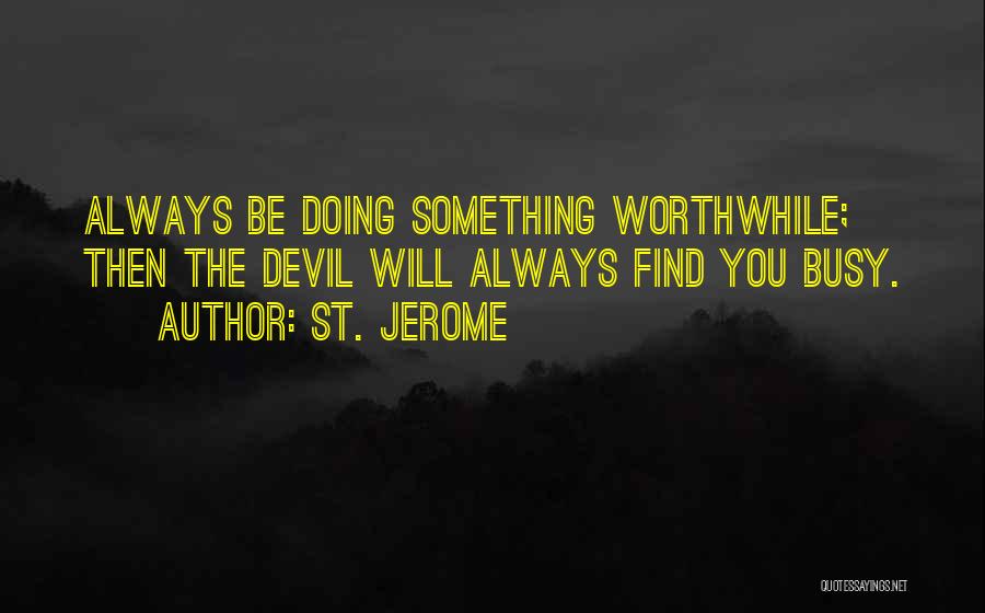 You Always Busy Quotes By St. Jerome