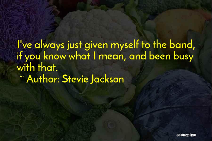 You Always Busy Quotes By Stevie Jackson