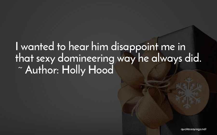 You Always Disappoint Me Quotes By Holly Hood