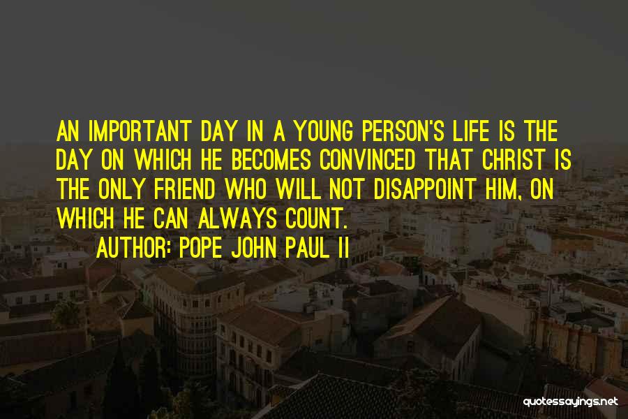 You Always Disappoint Me Quotes By Pope John Paul II