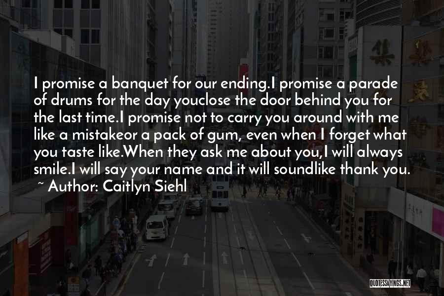 You Always Forget Me Quotes By Caitlyn Siehl