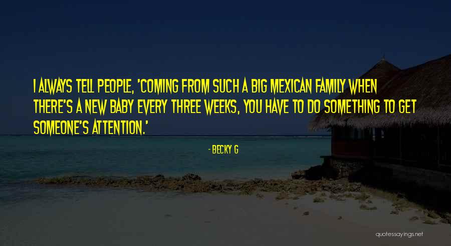 You Always Have Family Quotes By Becky G You Always Have Family Quotes By Becky G